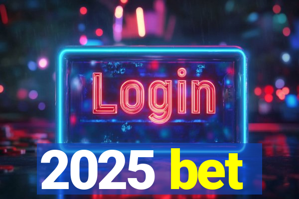 2025 bet